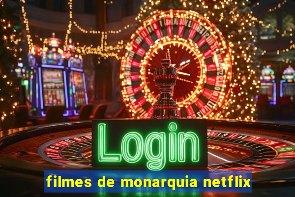 filmes de monarquia netflix